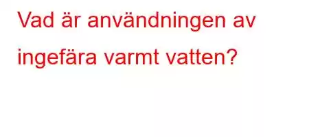 Vad är användningen av ingefära varmt vatten