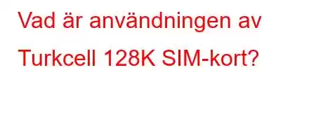 Vad är användningen av Turkcell 128K SIM-kort