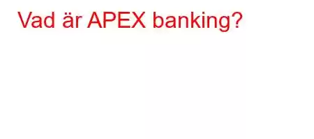 Vad är APEX banking