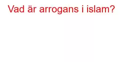 Vad är arrogans i islam?