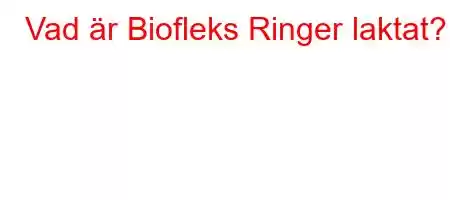 Vad är Biofleks Ringer laktat?