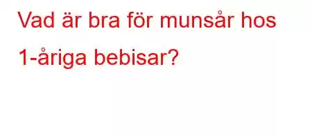 Vad är bra för munsår hos 1-åriga bebisar?