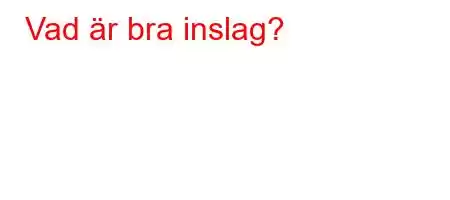 Vad är bra inslag?