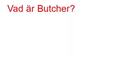 Vad är Butcher?