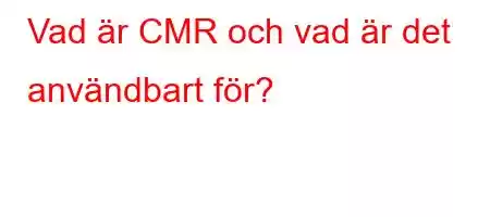 Vad är CMR och vad är det användbart för