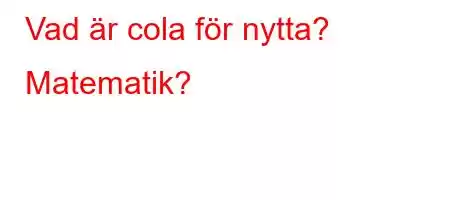 Vad är cola för nyttaX][X]Z