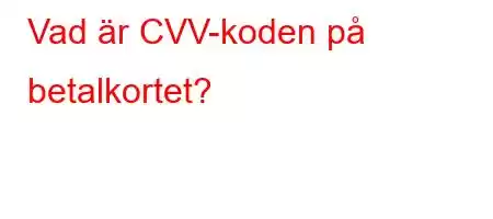 Vad är CVV-koden på betalkortet?