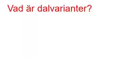 Vad är dalvarianter