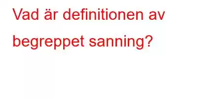 Vad är definitionen av begreppet sanning