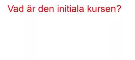 Vad är den initiala kursen?