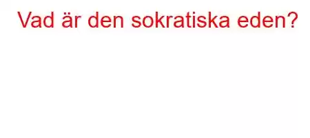 Vad är den sokratiska eden?