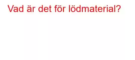 Vad är det för lödmaterial