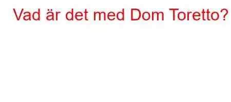 Vad är det med Dom Toretto?