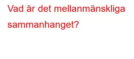 Vad är det mellanmänskliga sammanhanget