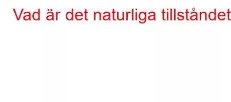 Vad är det naturliga tillståndet?