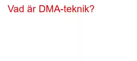 Vad är DMA-teknik?