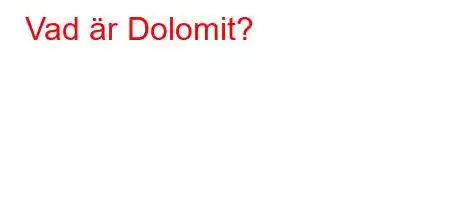 Vad är Dolomit?