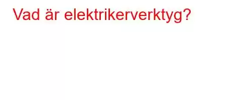 Vad är elektrikerverktyg?