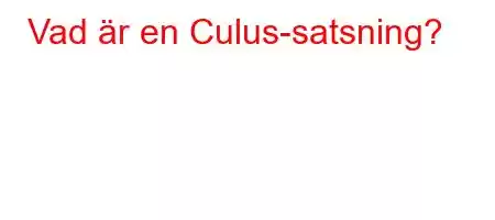 Vad är en Culus-satsning?