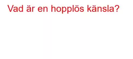 Vad är en hopplös känsla?