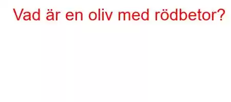 Vad är en oliv med rödbetor