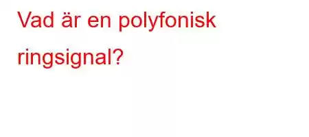 Vad är en polyfonisk ringsignal