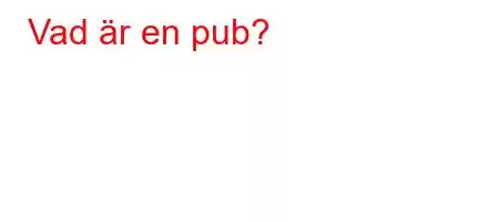 Vad är en pub