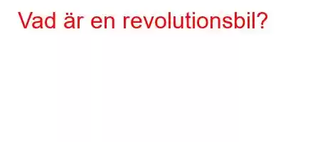 Vad är en revolutionsbil?