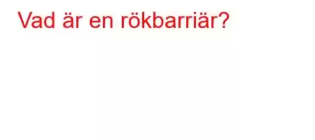 Vad är en rökbarriär