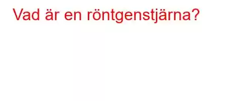 Vad är en röntgenstjärna?