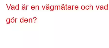 Vad är en vägmätare och vad gör den?