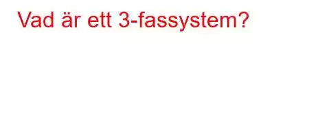 Vad är ett 3-fassystem