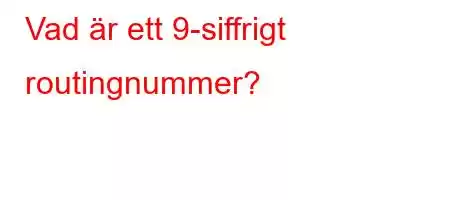 Vad är ett 9-siffrigt routingnummer?