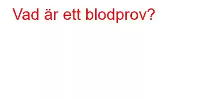 Vad är ett blodprov