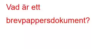 Vad är ett brevpappersdokument?