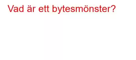 Vad är ett bytesmönster?