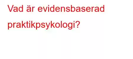 Vad är evidensbaserad praktikpsykologi?