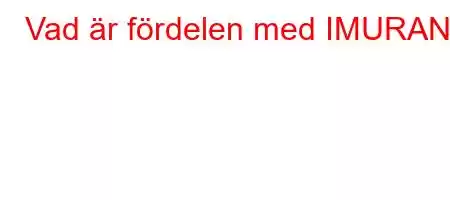 Vad är fördelen med IMURAN?