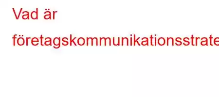 Vad är företagskommunikationsstrategier