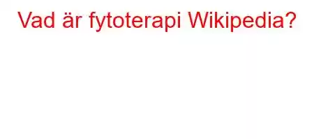 Vad är fytoterapi Wikipedia?