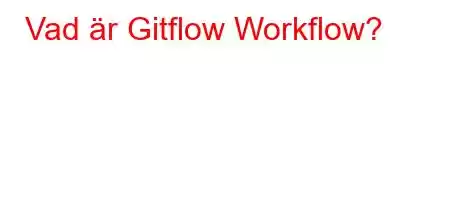 Vad är Gitflow Workflow?