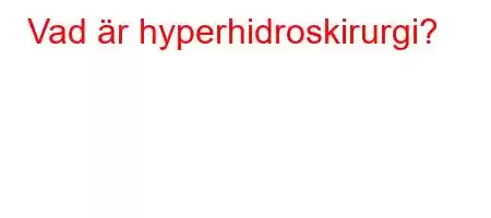 Vad är hyperhidroskirurgi