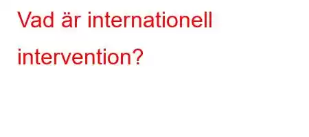 Vad är internationell intervention