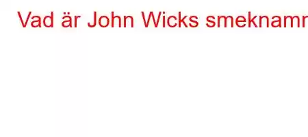 Vad är John Wicks smeknamn?