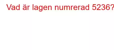 Vad är lagen numrerad 5236?