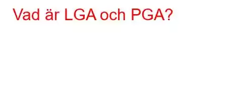 Vad är LGA och PGA?