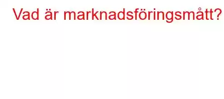 Vad är marknadsföringsmått