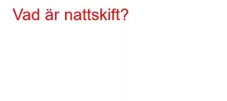 Vad är nattskift