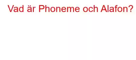 Vad är Phoneme och Alafon