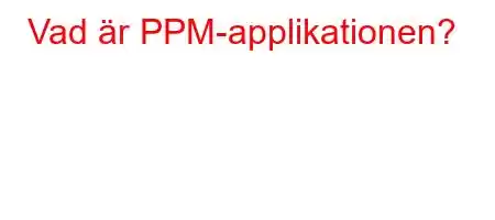 Vad är PPM-applikationen?